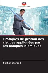 Pratiques de gestion des risques appliquées par les banques islamiques - Shahzad Fakhar