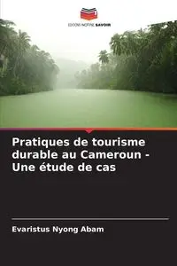 Pratiques de tourisme durable au Cameroun - Une étude de cas - Abam Evaristus Nyong