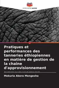 Pratiques et performances des tanneries éthiopiennes en matière de gestion de la chaîne d'approvisionnement - Mengesha Mekuria Abera