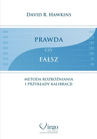 Prawda czy fałsz. Metoda rozróżniania i przykłady kalibracji - David R. Hawkins