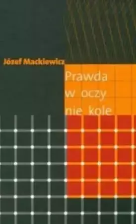 Prawda w oczy nie kole - Józef Mackiewicz