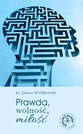 Prawda, wolność, miłość - Janusz Królikowski