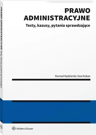 Prawo administracyjne - testy, kazusy, pytania... - Konrad Kędzierski, Ewa Kubas