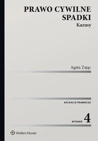 Prawo cywilne. Spadki. Kazusy w.4 - Agata Zając