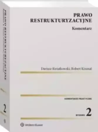 Prawo restrukturyzacyjne. Komentarz w.2 - Dariusz Kwiatkowski, Robert Kosmal