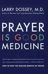 Prayer Is Good Medicine - Larry Dossey