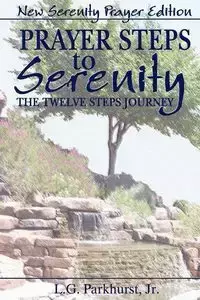 Prayer Steps to Serenity The Twelve Steps Journey - Parkhurst Jr. L. G.