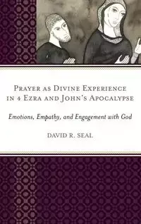 Prayer as Divine Experience in 4 Ezra and John's Apocalypse - David Seal