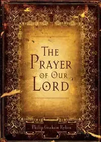 Prayer of Our Lord - Philip Graham Ryken