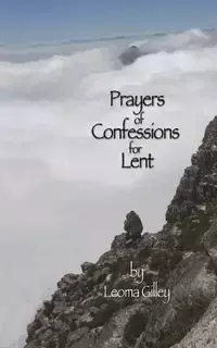 Prayers of Confessions for Lent - Leoma Gilley