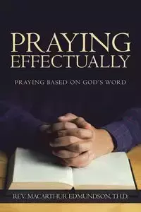 Praying Effectually - EDMUNDSON TH.D. REV. MACARTHUR