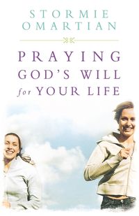 Praying God's Will for Your Life - Stormie Omartian