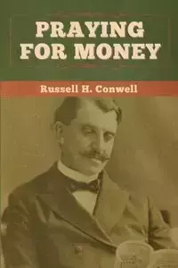 Praying for Money - Russell H. Conwell