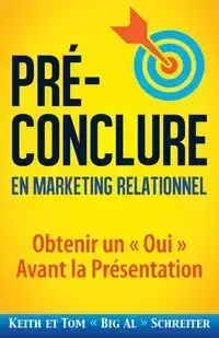 Pré-Conclure en Marketing Relationnel - Keith Schreiter