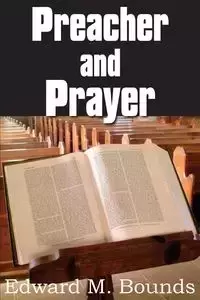 Preacher and Prayer - Edward M. Bounds