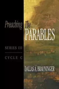 Preaching the Parables, Series III, Cycle C - Dallas Brauninger A