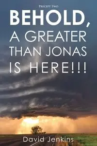 Precept two;  Behold, A Greater Than Jonas Is Here!!! - DAVID JENKINS