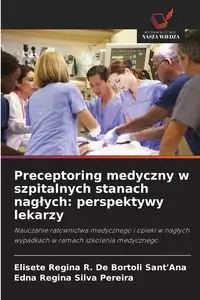 Preceptoring medyczny w szpitalnych stanach nagłych - R. Regina De Bortoli Sant'Ana Elisete