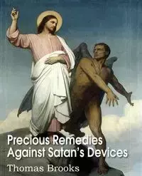 Precious Remedies Against Satan's Devices - Brooks Thomas