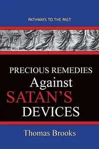 Precious Remedies Against Satan's  Devices - Brooks Thomas