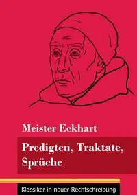 Predigten, Traktate, Sprüche - Eckhart Meister