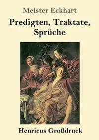 Predigten, Traktate, Sprüche (Großdruck) - Eckhart Meister