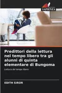 Predittori della lettura nel tempo libero tra gli alunni di quinta elementare di Bungoma - EDITH SIROR