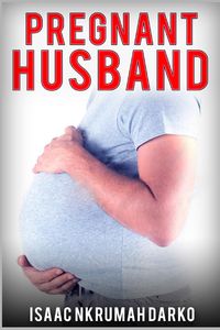 Pregnant Husband - Isaac Darko Nkrumah