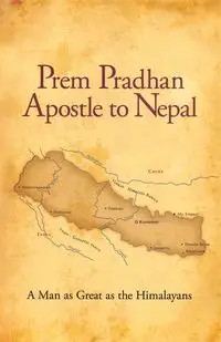 Prem Pradhan Apostle to Nepal - Pradhan Prem