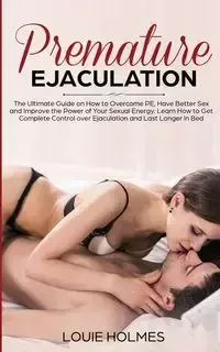 Premature Ejaculation - Louie Holmes