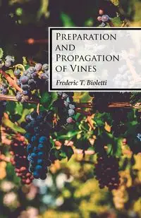 Preparation and Propagation of Vines - Frederic T. Bioletti