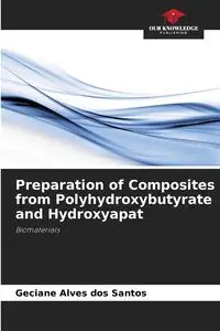 Preparation of Composites from Polyhydroxybutyrate and Hydroxyapat - Santos Geciane Alves dos