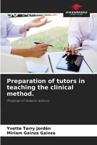 Preparation of tutors in teaching the clinical method. - Terry Yvette Jordán