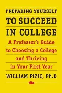 Preparing Yourself to Succeed in College - William Pizio