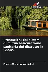 Prestazioni dei sistemi di mutua assicurazione sanitaria del distretto in Ghana - Andoh-Adjei Francis-Xavier