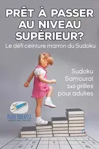 Prêt à passer au niveau supérieur ? Le défi ceinture marron du Sudoku | Sudoku Samouraï | 240 grilles pour adultes - Speedy Publishing