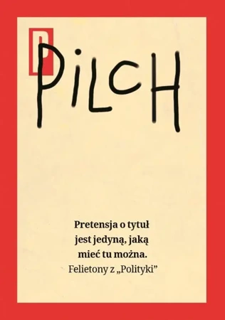 Pretensja o tytuł jest jedyną, jaką mieć tu można - Jerzy Pilch