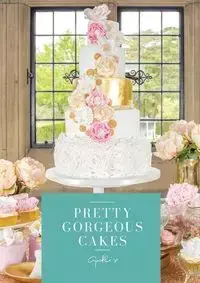 Pretty Gorgeous Cakes - Cynthia Stroud