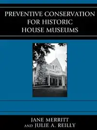 Preventive Conservation for Historic House Museums - Jane Merritt