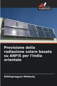 Previsione della radiazione solare basata su ANFIS per l'India orientale - Mohanty Sthitapragyan