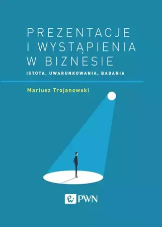 Prezentacje i wystąpienia w biznesie - Mariusz Trojanowski