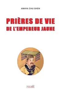 Prieres de vie de l'Empereur Jaune - Chu Shen Amaya