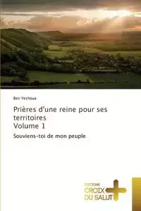 Prières d'une reine pour ses territoires volume 1 - YESHOUA-B