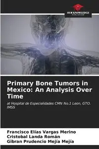 Primary Bone Tumors in Mexico - Francisco Vargas Merino Elías