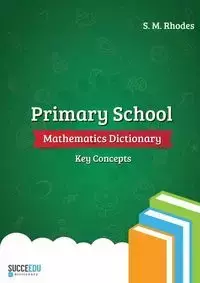 Primary School Mathematics Dictionary - Steven Rhodes