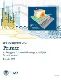 Primer for Design of Commercial Buildings to Mitigate Terrorist Attacks (Risk Management Series) - Federal Emergency Management Agency