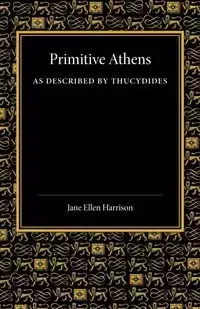 Primitive Athens as Described by Thucydides - Harrison Jane Ellen