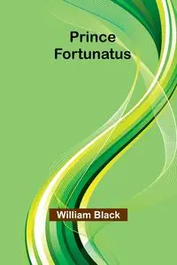 Prince Fortunatus - William Black