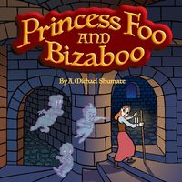 Princess Foo and Bizaboo - Michael Shumate A