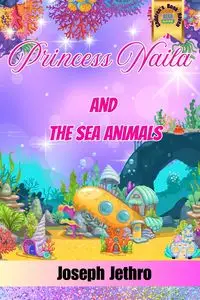 Princess Naila And The Sea Animals - Joseph Jethro